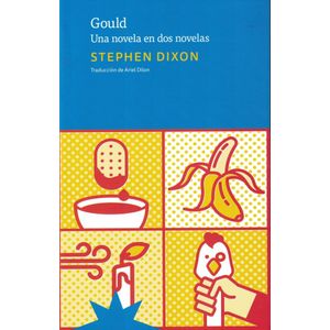 GOULD UNA NOVELA EN DOS NOVELAS - Dixon, Stephen