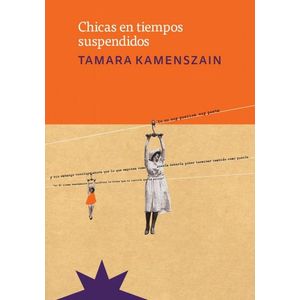 CHICAS EN TIEMPOS SUSPENDIDOS - Kamenszain, Tamara