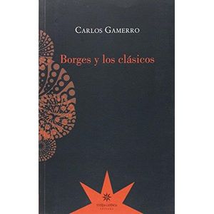 BORGES Y LOS CLASICOS - Gamerro, Carlos