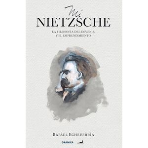MI NIETZSCHE LA FILOSOFIA DEL DEVENIR Y EL EMPRENDIMIENTO - Echeverria, Rafael