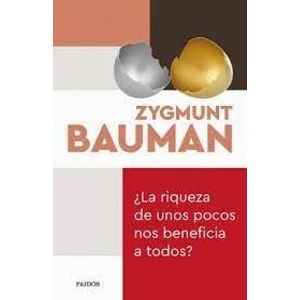 RIQUEZA DE UNOS POCOS NOS BENEFICIA A TODOS, LA - Bauman, Zygmunt