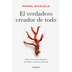 VERDADERO CREADOR DE TODO, EL - Nicolelis, Miguel