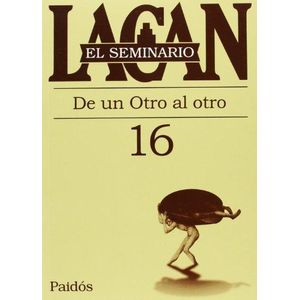 SEMINARIO 16, EL DE UN OTRO AL OTRO - Lacan, Jacques