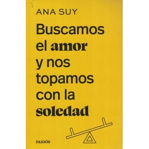 BUSCAMOS EL AMOR Y NOS TOPAMOS CON LA SOLEDAD - Suy, Ana