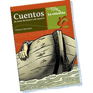 CUENTOS DE AMOR DE LOCURA Y DE MUERTE - Quiroga, Horacio
