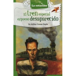 TREN ESPECIAL EXPRESO DESAPARECIDO, EL - Conan Doyle, Sir Arthur