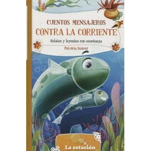 CUENTOS MENSAJEROS CONTRA LA CORRIENTE - Suarez, Patricia