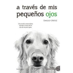 A TRAVES DE MIS PEQUEÑOS OJOS - Ortiz, Emilio