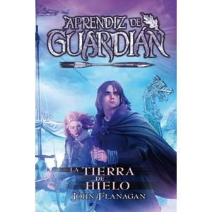 APRENDIZ DE GUARDIAN. LA TIERRA DE HIELO - Flanagan, John