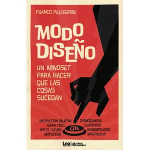 MODO DISEÑO UN MINDSET PARA HACER QUE LAS COSAS SUCEDAN - Pellegrini, Franco