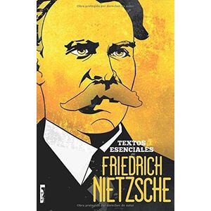 TEXTOS ESENCIALES - Nietzsche, Friedrich
