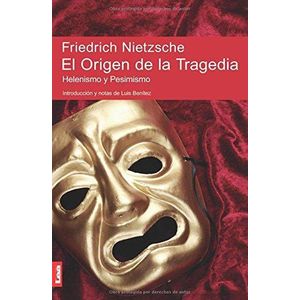 ORIGEN DE LA TRAGEDIA, EL - Nietzsche, Friedrich