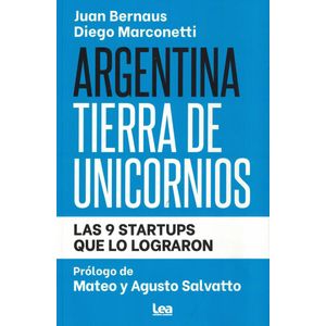 ARGENTINA TIERRA DE UNICORNIOS LAS 9 STARTUPS QUE LO LOGRARON - Bernaus, Juan