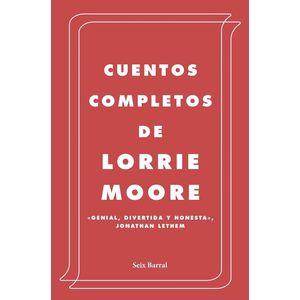 CUENTOS COMPLETOS DE LORRIE MOORE - Moore, Lorrie