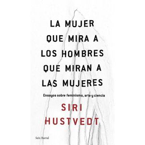 MUJER QUE MIRA A LOS HOMBRES QUE MIRAN A LAS MUJERES, LA - Hustvedt, Siri