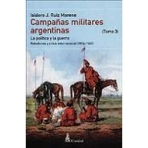CAMPAÑAS MILITARES ARGENTINAS TOMO III - Ruiz Moreno, Isidoro J.