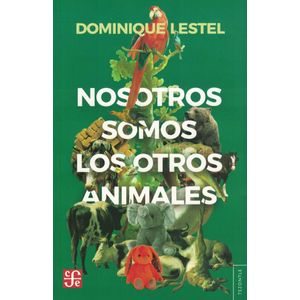 NOSOTROS SOMOS LOS OTROS ANIMALES - Lestel, Dominique