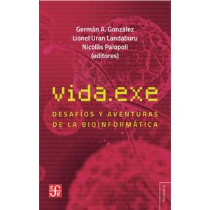 VIDA.EXE DESAFIOS Y AVENTURAS DE LA BIOINFORMATICA - Gonzalez, German A.