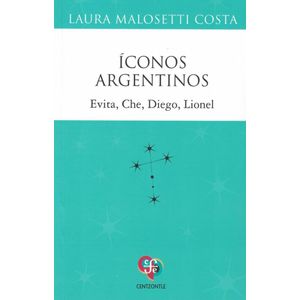 ICONOS ARGENTINOS EVITA CHE DIEGO LIONEL - Malosetti Costa, Laura