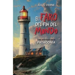 FARO DEL FIN DEL MUNDO, EL UNA AVENTURA EN LA PATAGONIA - Verne, Julio