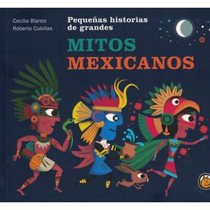PEQUEÑAS HISTORIAS DE GRANDES MITOS MEXICANOS - Blanco, Cecilia
