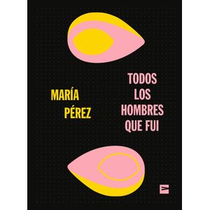 TODOS LOS HOMBRES QUE FUI - Perez, Maria Alejandra