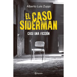 CASO SIDERMAN, EL - ZUPPI, ALBERTO LUIS