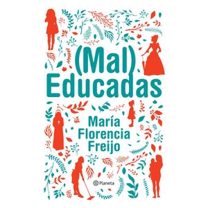 MAL EDUCADAS (B) - FREIJO, MARIA FLORENCIA