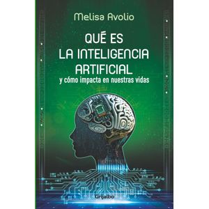 QUE ES LA INTELIGENCIA ARTIFICIAL Y COMO IMPACTA EN NUESTRAS VIDAS - AVOLIO, MELISA