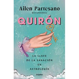 QUIRON LA LLAVE DE LA SANACION EN ASTROLOGIA - PARTESANO, AILEN