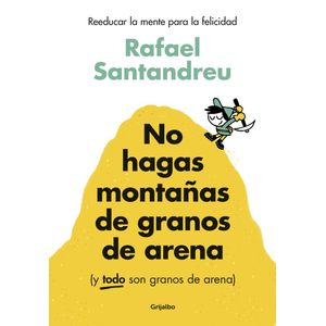 NO HAGAS MONTAÑAS DE GRANOS DE ARENA - SANTANDREU, RAFAEL