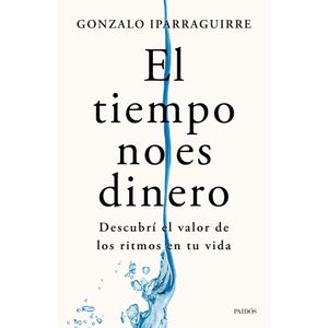 TIEMPO NO ES DINERO, EL - IPARRAGUIRRE, GONZALO
