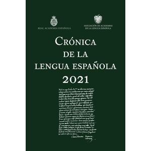 CRONICA DE LA LENGUA ESPAÑOLA 2021 - REAL ACADEMIA ESPAÑOLA