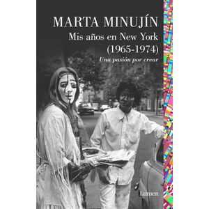 MIS AÑOS EN NEW YORK (1965-1974) - MINUJIN, MARTA