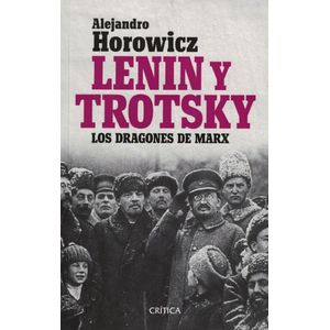 LENIN Y TROTSKY LOS DRAGONES DE MARX - HOROWICZ, ALEJANDRO