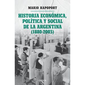 HISTORIA ECONOMICA POLITICA Y SOCIAL DE LA ARGENTINA (1880-2003) - RAPOPORT, MARIO