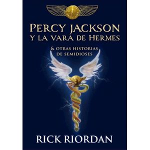 PERCY JACKSON Y LA VARA DE HERMES Y OTRAS HISTORIAS DE SEMIDIOSES - RIORDAN, RICK