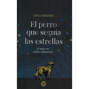 PERRO QUE SEGUIA LAS ESTRELLAS, EL - Solyom, Anna