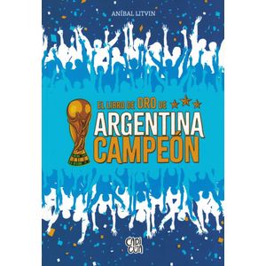 LIBRO DE ORO DE ARGENTINA CAMPEON, EL - Litvin, Anibal