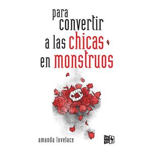 PARA CONVERTIR A LAS CHICAS EN MONSTRUOS - Lovelace, Amanda