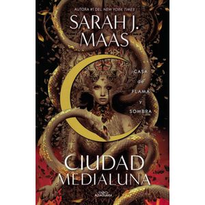 CIUDAD MEDIALUNA 3 CASA DE FLAMA Y SOMBRA - Maas, Sarah J.