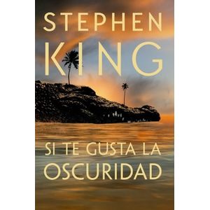 SI TE GUSTA LA OSCURIDAD - King, Stephen