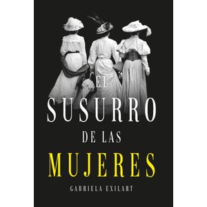 SUSURRO DE LAS MUJERES, EL - Exilart, Gabriela