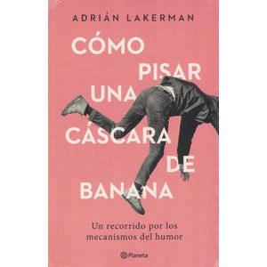 COMO PISAR UNA CASCARA DE BANANA - Lakerman, Adrian