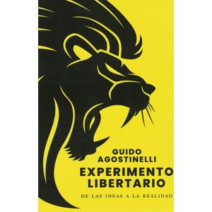 EXPERIMENTO LIBERTARIO DE LAS IDEAS A LA REALIDAD - Agostinelli, Guido