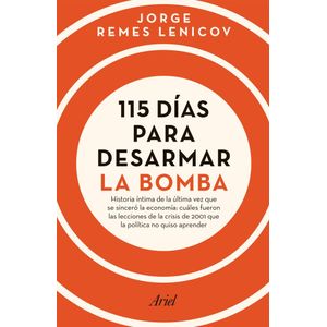 115 DIAS PARA DESARMAR LA BOMBA - Remes Lenicov, Jorge