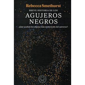 BREVE HISTORIA DE LOS AGUJEROS NEGROS - Smethurst, Rebecca