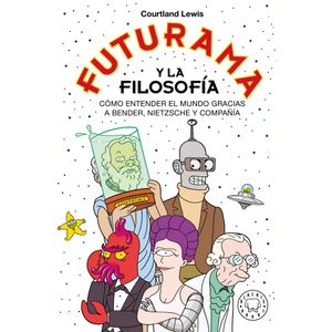FUTURAMA Y LA FILOSOFIA - Courtland, Lewis