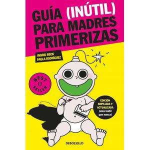 GUIA INUTIL PARA MADRES PRIMERIZAS - Beck, Ingrid