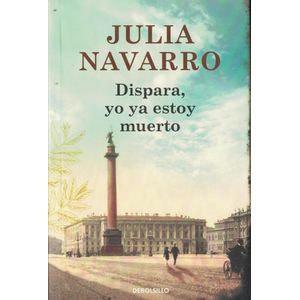 DISPARA YO YA ESTOY MUERTO - Navarro, Julia